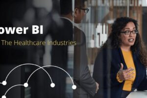 Why is Power BI Important for the Healthcare Industry?