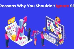 8 Reasons Why You Shouldn't Ignore Search Engine Optimization