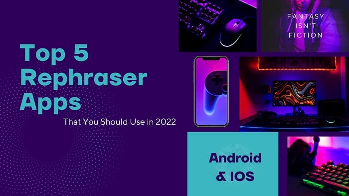 Top 5 Rephraser Apps for (Android & IOS) That You Should Use in 2022