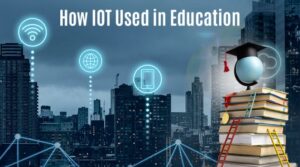 How the Internet Of Things Used in Education