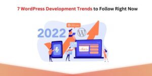 WordPress Development Trends to Follow Right Now