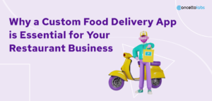 Why a Custom Food Delivery App is Essential for Your Restaurant Business