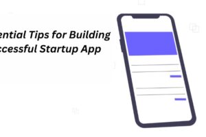 10 Essential Tips for Building a Successful Startup App