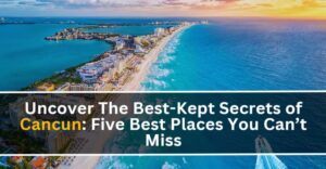 Five Best Places You Can’t Miss