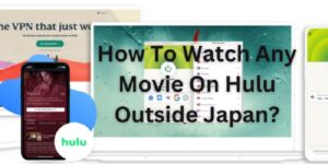 How To Watch Any Movie On Hulu Outside Japan