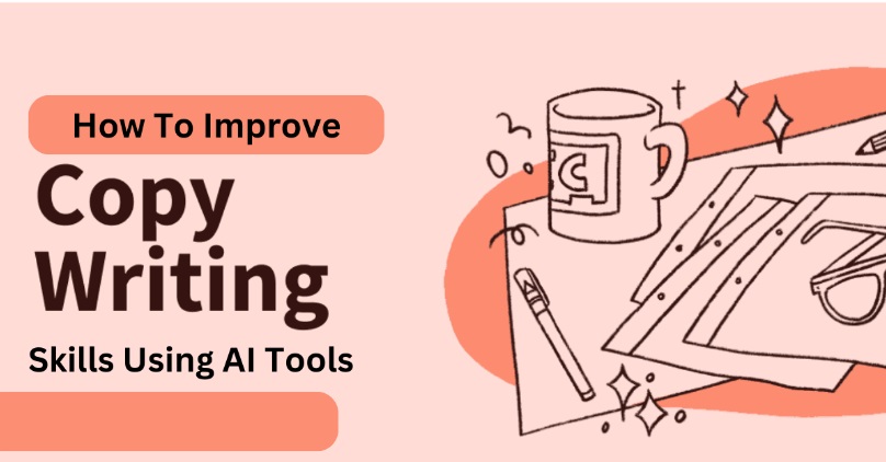 How To Improve Copywriting Skills Using AI Tools