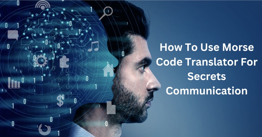 How To Use Morse Code Translator For Secrets Communication
