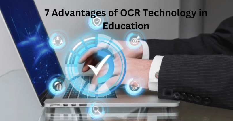 7 Advantages of OCR Technology in Education