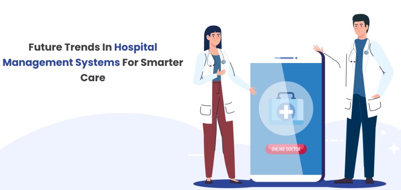 Future Trends in Hospital Management Systems for Smarter Care