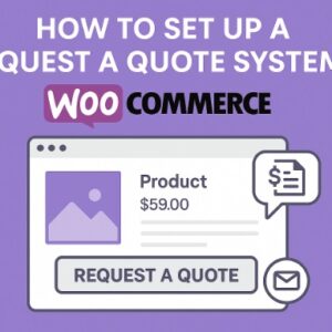 How to Set Up a Request a Quote System in WooCommerce
