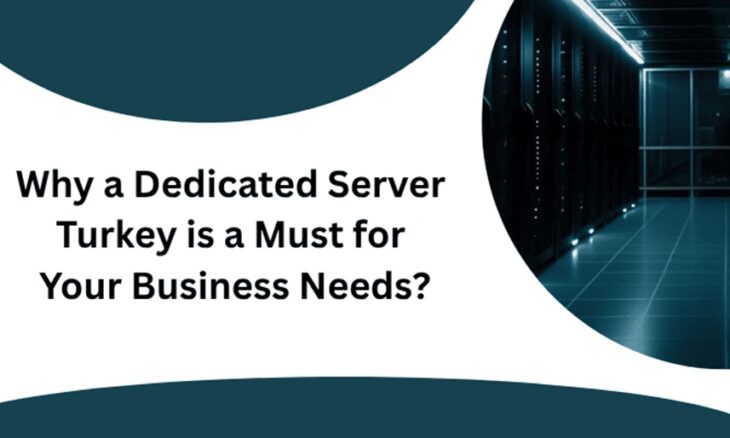 Why a Dedicated Server Turkey is a Must for Your Business Needs