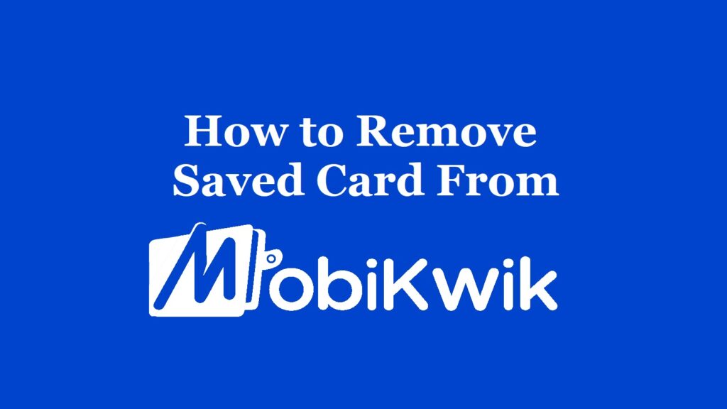 How to Remove Saved Card from MobiKwik
