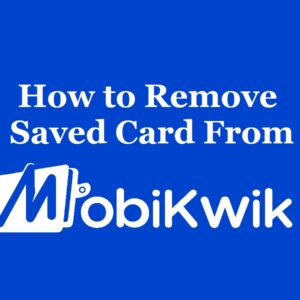 How to Remove Saved Card from MobiKwik