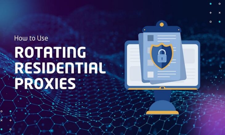 How to Use Rotating Residential Proxies