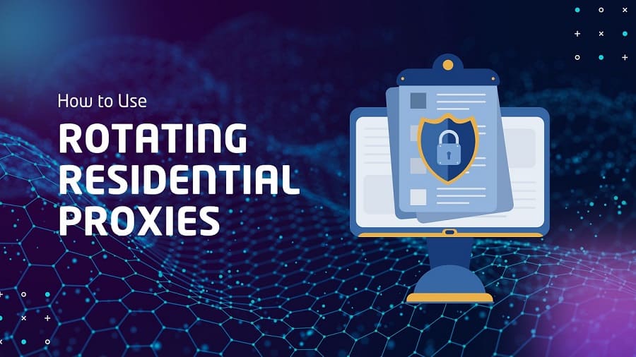 How to Use Rotating Residential Proxies