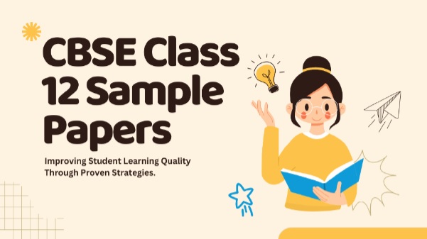 CBSE Class 12 Sample Papers: Put‘Performance’ Ahead of ‘Preparation’