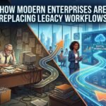 How Modern Enterprises Are Replacing Legacy Workflows